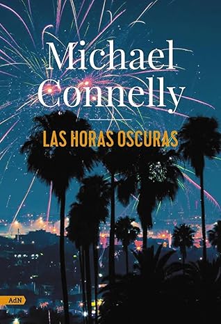 Michael Connelly Las Horas Oscuras book cover with fireworks.