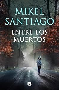 Portada libro "Entre los Muertos", Mikel Santiago.